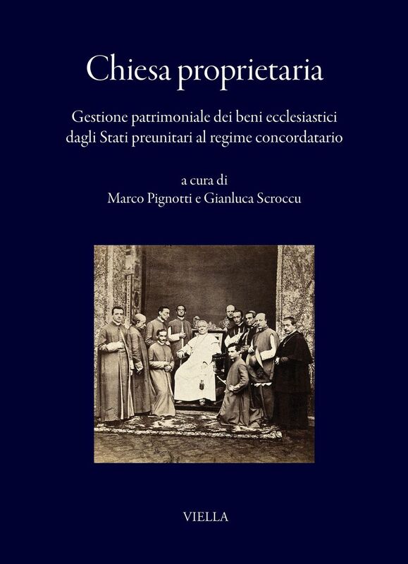 Chiesa proprietaria Gestione patrimoniale dei beni ecclesiastici dagli Stati preunitari al regime concordatario