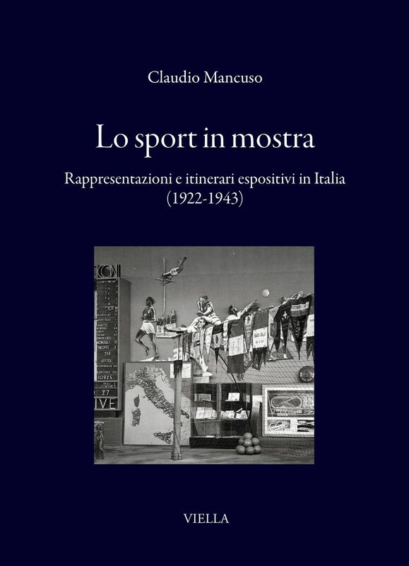 Lo sport in mostra Rappresentazioni e itinerari espositivi in Italia (1922-1943)