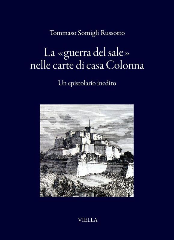 La «guerra del sale» nelle carte di casa Colonna Un epistolario inedito