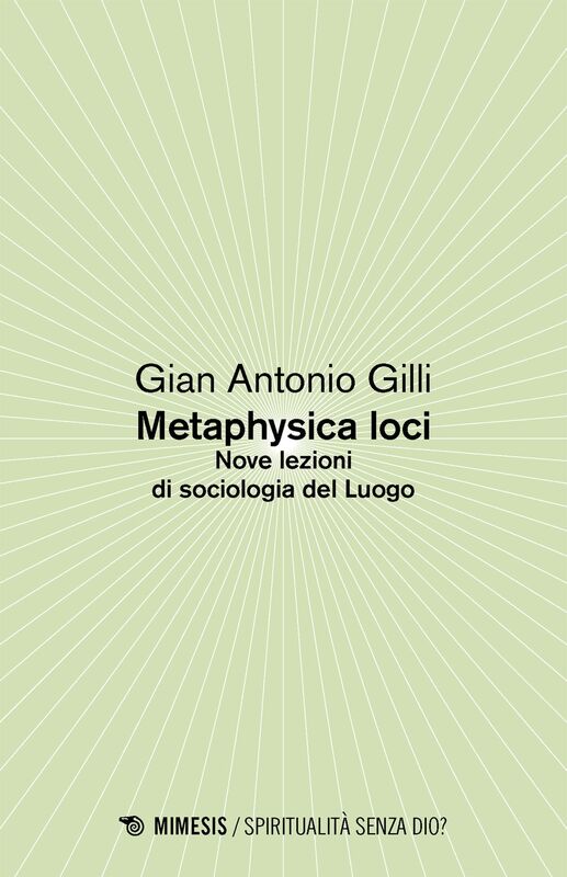Metaphysica loci Nove lezioni di sociologia del Luogo