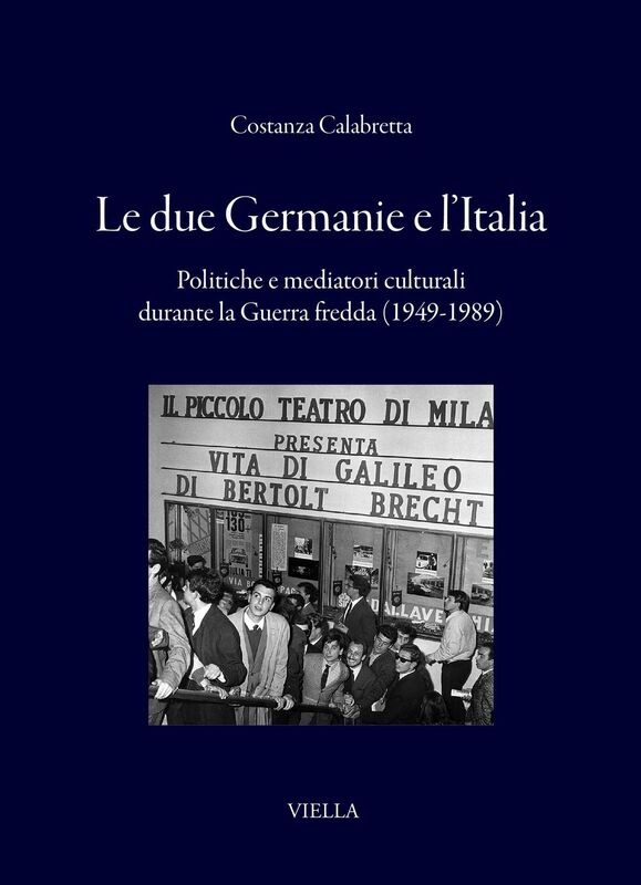 Le due Germanie e l’Italia Politiche e mediatori culturali durante la Guerra fredda (1949-1989)