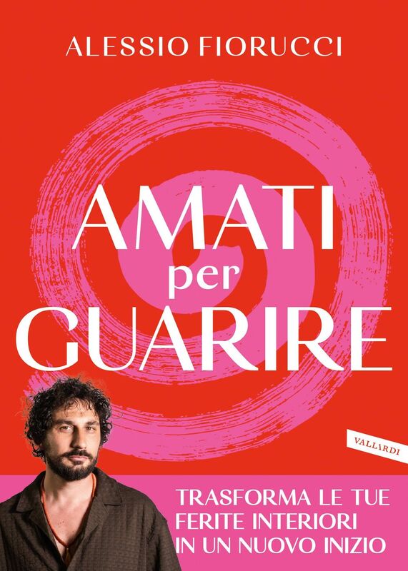 Amati per guarire Trasforma le tue ferite interiori in un nuovo inizio