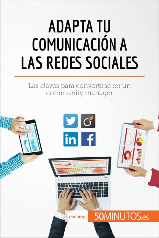 Adapta tu comunicación a las redes sociales Las claves para convertirse en un community manager