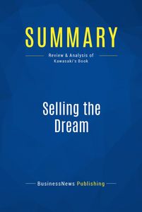 Summary Selling The Dream Review And Analysis Of Kawasaki S Book Digital And Audio Books Quebec Loisirs