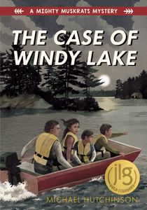 The Case of Windy Lake: A Mighty Muskrats Mystery