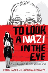 To Look a Nazi in the Eye A teen's account of a war criminal trial