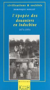 L'épopée des douaniers en Indochine (1874-1954)