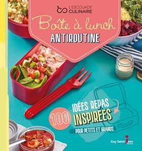 Boîte à lunch antiroutine 100 idées repas inspirées pour petits et grands