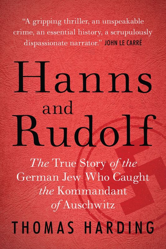 Hanns and Rudolf The True Story of the German Jew Who Caught the Kommandant of Auschwitz