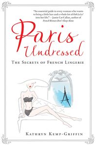 Paris Undressed The Secrets of French Lingerie