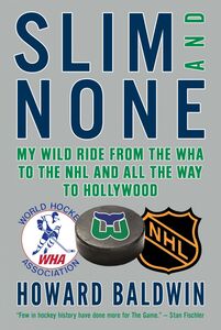 Slim and None My Wild Ride from the WHA to the NHL and All the Way to Hollywood
