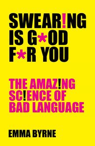 Swearing Is Good For You The Amazing Science of Bad Language