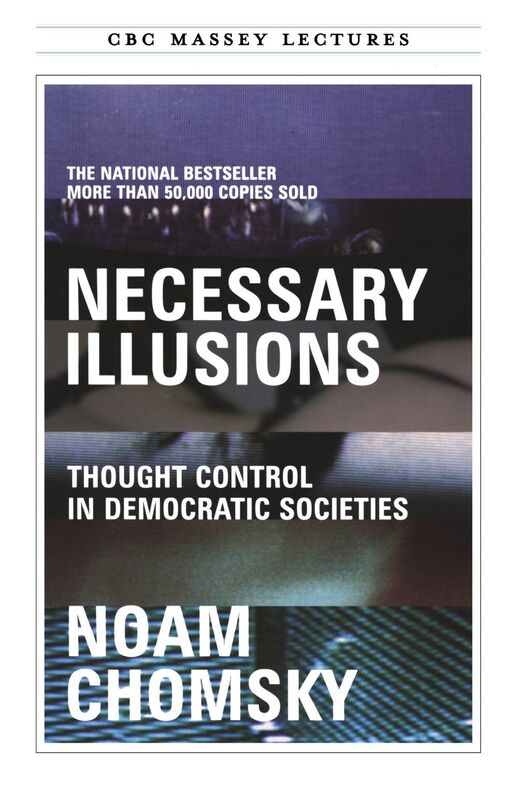 Necessary Illusions Thought Control in Democratic Societies