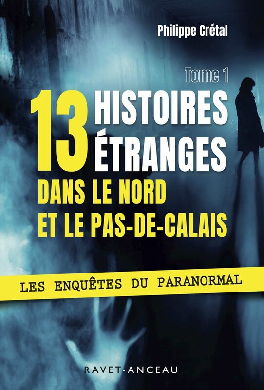13 histoires étranges dans le Nord Pas-de-Calais Les enquêtes du Paranormal - Tome 1