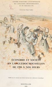 Économie et société en Languedoc-Roussillon de 1789 à nos jours Acte du Colloque de Montpellier 25-26 septembre 1976
