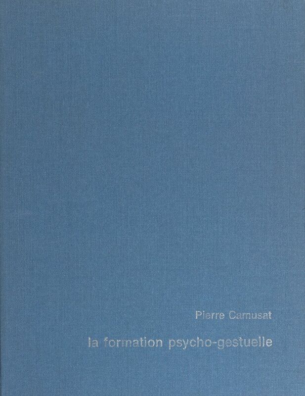 La formation psycho-gestuelle Pour une pédagogie du mouvement et des temps. Manuel d'application