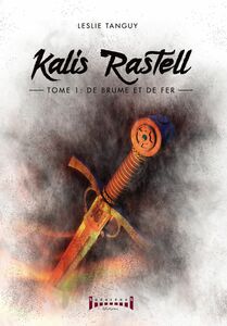 Kalis Rastell - Tome 1 De brume et de fer