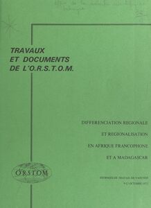 Différenciation régionale et régionalisation en Afrique francophone et à Madagascar Journées de travail de Yaoundé, 9-12 octobre 1972