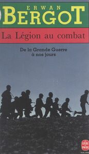La Légion au combat De la Grande guerre à nos jours