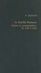 Politique et haute société à l'époque romantique : la famille Pastoret d'après sa correspondance, 1788 à 1856