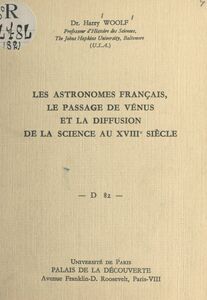 Les astronomes français, le passage de Vénus et la diffusion de la science au XVIIIe siècle Conférence donnée au Palais de la découverte le 3 février 1962