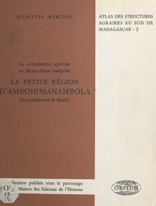 La colonisation agricole au Moyen-Ouest malgache. La petite région d'Ambohimanambola (sous-préfecture de Betafo)
