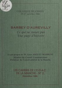 Barbey d'Aurevilly : ce qui ne meurt pas, une page d'histoire Colloque de Cerisy, 25-27 octobre 1986