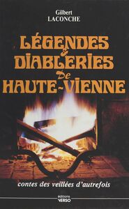Légendes et diableries de Haute-Vienne Contes des veillées d'autrefois