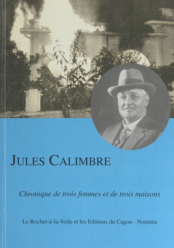 Jules Calimbre Chronique de trois femmes et de trois maisons