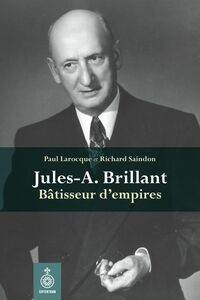 Jules-A. Brillant Bâtisseur d'empires