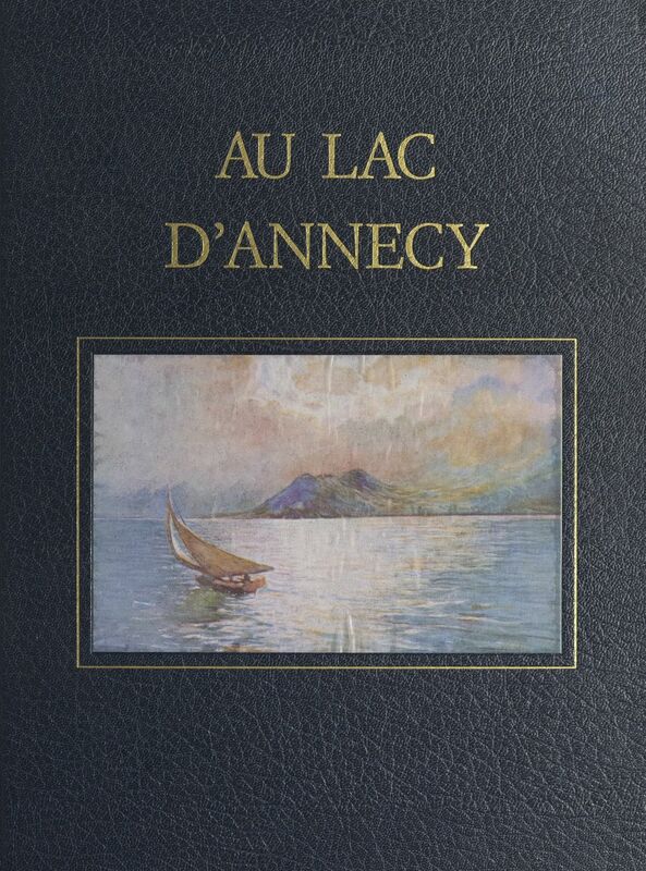 Savoie, l'œuvre peint (3). Au Lac d'Annecy Aquarelles et dessins au roseau et au brou de noix