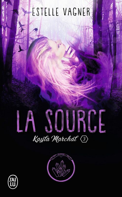 Kayla Marchal (Tome 3) - La Source