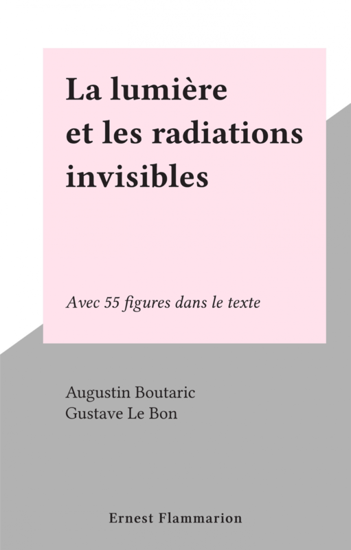 La lumière et les radiations invisibles Avec 55 figures dans le texte