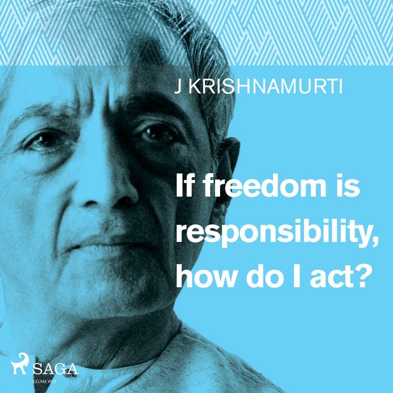 If freedom is responsibility, how do I act?