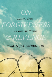 On Forgiveness and Revenge Lessons from an Iranian Prison