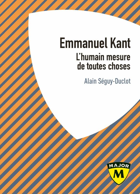 Emmanuel Kant. L'humain mesure de toutes choses L'humain mesure de toutes choses