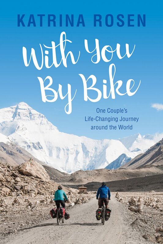 With You By Bike One Couple’s Life-Changing Journey Around the World