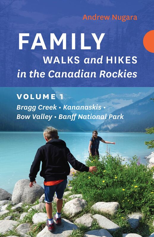Family Walks and Hikes in the Canadian Rockies - Volume 1 Bragg Creek - Kananaskis - Bow Valley - Banff National Park