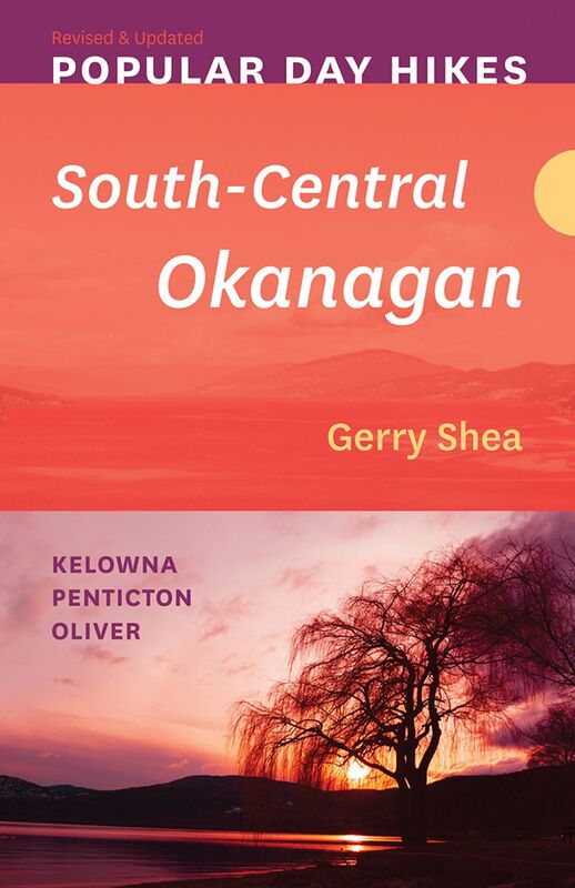Popular Day Hikes: South-Central Okanagan — Revised & Updated Kelowna - Penticton - Oliver