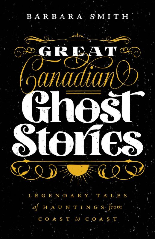 Great Canadian Ghost Stories Legendary Tales of Haunting from Coast to Coast