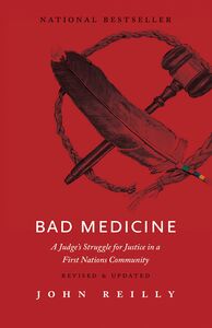 Bad Medicine - Revised & Updated A Judge’s Struggle for Justice in a First Nations Community – Revised & Updated
