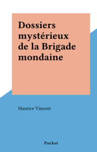 Dossiers mystérieux de la Brigade mondaine