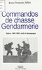Commandos de chasse gendarmerie : Algérie 1959-1962 Récit et témoignages