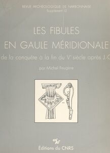 Les fibules en Gaule méridionale De la conquête à la fin du Ve s. ap. J.-C.