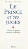 Le prince et ses juges Vers un nouveau pouvoir judiciaire