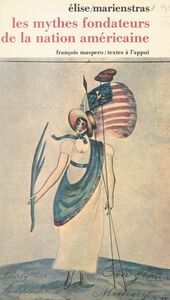 Les mythes fondateurs de la nation américaine Essai sur le discours idéologique aux États-Unis à l'époque de l'indépendance, 1763-1800