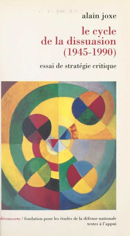 Le cycle de la dissuasion, 1945-1990 Essai de stratégie critique