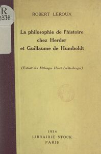 La philosophie de l'histoire chez Herder et Guillaume de Humboldt Extrait des "Mélanges", d'Henri Lichtenberger
