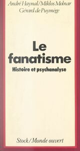 Le fanatisme, ses racines Un essai historique et psychanalytique