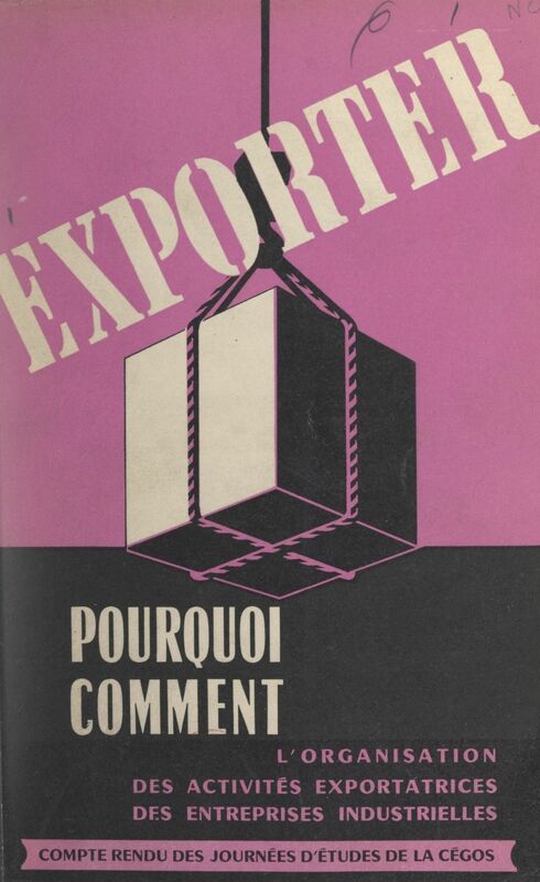 Exporter, pourquoi, comment Compte rendu des Journées d'études de la CÉGOS, 26-29 janvier 1955